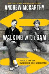 Icon image Walking with Sam: A Father, a Son, and Five Hundred Miles Across Spain