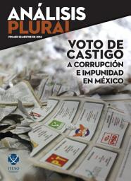 Icon image Voto de castigo a corrupción e impunidad en México. Primer semestre de 2016 (Análisis Plural)
