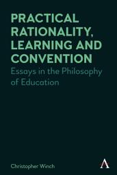 Icon image Practical Rationality, Learning and Convention: Essays in the Philosophy of Education