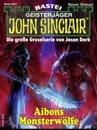 Icon image John Sinclair 2291: Aibons Monsterwölfe