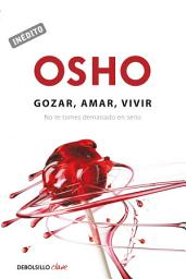 Icon image Gozar, amar y vivir (OSHO habla de tú a tú): No te tomes demasiado en serio