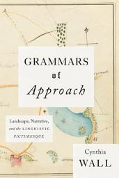 Icon image Grammars of Approach: Landscape, Narrative, and the Linguistic Picturesque