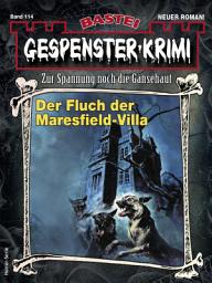 Icon image Gespenster-Krimi 114: Der Fluch der Maresfield-Villa