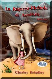 Icon image La ragazza-elefante di annibale libro uno: Tin tin ban sunia