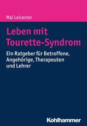 Icon image Leben mit Tourette-Syndrom: Ein Ratgeber für Betroffene, Angehörige, Therapeuten und Lehrer