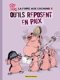 Icon image La foire aux cochons - Tome 02: Qu'ils reposent en paix