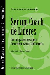 Icon image Becoming a Leader Coach: A Step-by-Step Guide to Developing Your People (Portuguese for Europe)