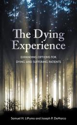Icon image The Dying Experience: Expanding Options for Dying and Suffering Patients