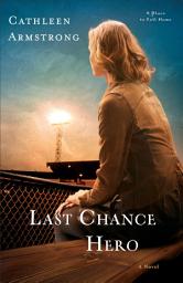Icon image Last Chance Hero (A Place to Call Home Book #4): A Novel