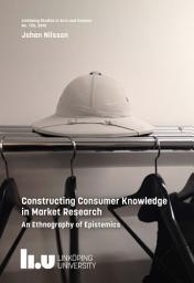 Icon image Constructing Consumer Knowledge in Market Research: An Ethnography of Epistemics