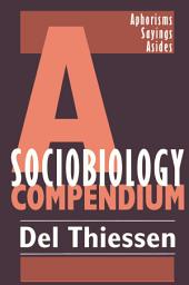 Icon image A Sociobiology Compendium: Aphorisms, Sayings, Asides