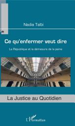 Icon image Ce qu'enfermer veut dire: La République et la démesure de la peine