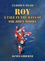 Icon image Roy: A Tale in the Days of Sir John Moore