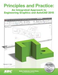 Icon image Principles and Practice: An Integrated Approach to Engineering Graphics and AutoCAD 2015