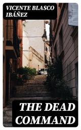 Icon image The Dead Command: From the Spanish Los Muertos Mandan
