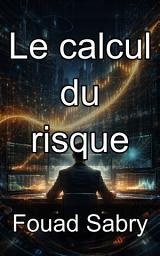 Icon image Le calcul du risque: Maîtriser les fondements stochastiques de la tarification des produits dérivés financiers en temps continu