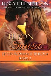 Icon image Teton Sunset: Teton Romance Trilogy, Book 3