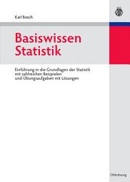 Icon image Basiswissen Statistik: Einführung in die Grundlagen der Statistik mit zahlreichen Beispielen und Übungsaufgaben mit Lösungen