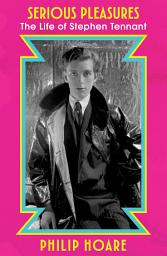 Icon image Serious Pleasures: The Life of Stephen Tennant