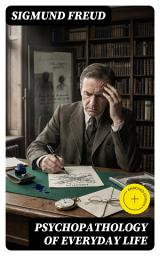 Icon image Psychopathology of Everyday Life: Enriched edition. Why We Forget Words and Make Errors