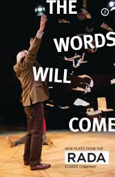 Icon image The Words Will Come: New Plays from the RADA Elders Company