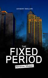 Icon image THE FIXED PERIOD (Dystopian Classic): From the Renowned author of Chronicles of Barsetshire and Palliser Novels