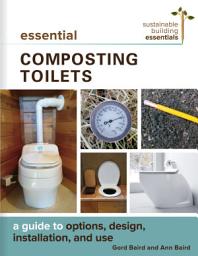 Icon image Essential Composting Toilets: A Guide to Options, Design, Installation, and Use