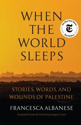 Icon image When the World Sleeps: Stories, Words, and Wounds of Palestine