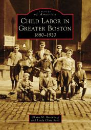 Icon image Child Labor in Greater Boston: 1880-1920