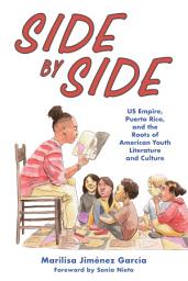 Icon image Side by Side: US Empire, Puerto Rico, and the Roots of American Youth Literature and Culture