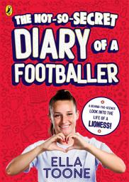 Icon image The Not-So-Secret Diary of a Footballer: A behind-the-scenes look into the life of a Lioness