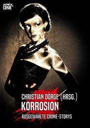 Icon image KORROSION: Internationale Crime-Storys auf über 600 Seiten, hrsg. von Christian Dörge
