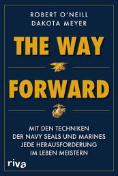 Icon image The Way Forward: Mit den Techniken der Navy SEALs und Marines jede Herausforderung im Leben meistern. Militärmemoir und (Über-)Lebensratgeber in einem. Für alle Fans von True Crime