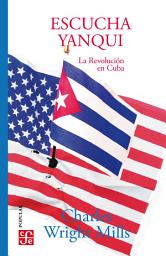Icon image Escucha, yanqui: La Revolución en Cuba
