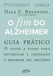 Icon image O fim do Alzheimer - guia prático: O passo a passo para estimular a cognição e reverter seu declínio