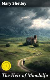 Icon image The Heir of Mondolfo: Enriched edition. Inheritance of Mystery and Gothic Intrigue