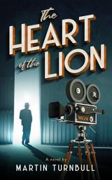 Icon image The Heart of the Lion: A Novel of Irving Thalberg's Hollywood