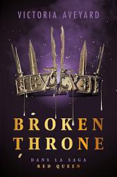 Icon image Broken Throne - Dans la saga Red Queen - édition reliée
