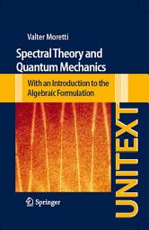 Icon image Spectral Theory and Quantum Mechanics: With an Introduction to the Algebraic Formulation