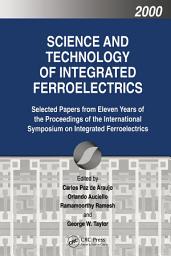 Icon image Science and Technology of Integrated Ferroelectrics: Selected Papers from Eleven Years of the Proceedings of the International Symposium of Integrated Ferroelectronics