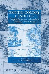 Icon image Empire, Colony, Genocide: Conquest, Occupation, and Subaltern Resistance in World History