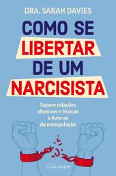 Icon image Como Se Libertar de um Narcisista: Supere relações abusivas e tóxicas e livre-se da manipulação