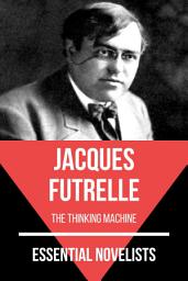 Icon image Essential Novelists - Jacques Futrelle: the thinking machine