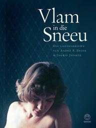 Icon image Vlam in die sneeu: Die liefdesbriewe van André P Brink & Ingrid Jonker