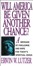 Icon image Will America Be Given Another Chance?: A Message of Challenge and Hope for Today's Spiritual Crisis