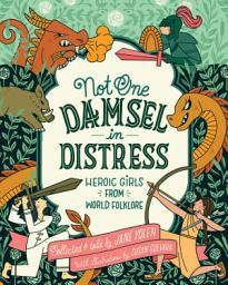 Icon image Not One Damsel in Distress: Heroic Girls from World Folklore