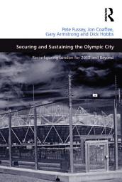Icon image Securing and Sustaining the Olympic City: Reconfiguring London for 2012 and Beyond