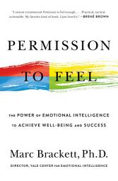 Icon image Permission to Feel: The Power of Emotional Intelligence to Achieve Well-Being and Success