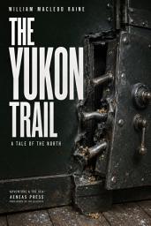 Icon image The Yukon Trail: A Tale of the North