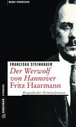Icon image Der Werwolf von Hannover - Fritz Haarmann: Biografischer Kriminalroman